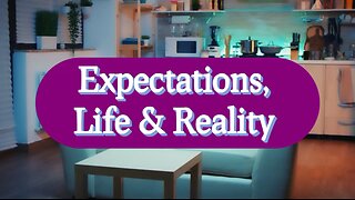 Expectations, Life and Reality