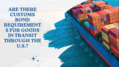 Navigating U.S. Customs Bond Rules for Transit Shipments