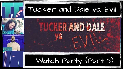 Tucker and Dale vs Evil Watch Party and Movie Talk! (ft. D. Movieman) - Part 3