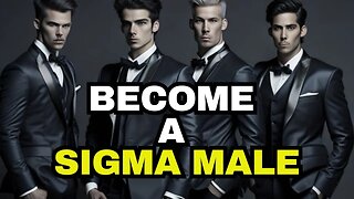 How to become a Sigma Male - stop being weak and be a sigma male