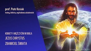 Kobiety i Mężczyźni w Biblii: Jezus Chrystus Zbawiciel Świata (31.03.2023)