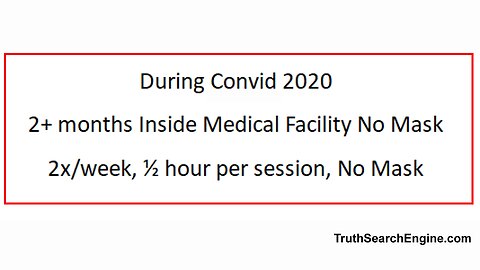 During Convid 2020 - 2+ Months inside medical facility, no mask