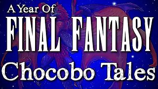 A Year of Final Fantasy Episode 73: Chocobo Tales , let's look at this lighthearted DS romp!