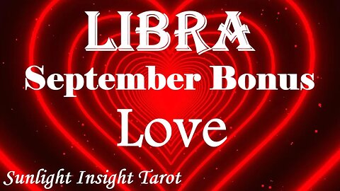 Libra *They'll Be Back Stronger & Balanced, You're Love is Unbreakable* September 2023 Bonus Love
