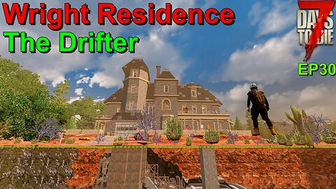The Wright Residence 7 Days to Die The Drifter EP30