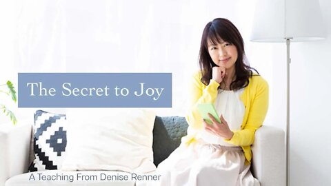 The Secret to Joy — Denise Renner