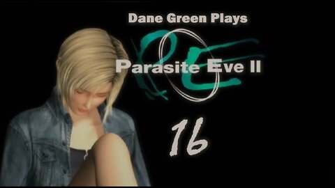 Dane Green Plays Parasite Eve II Part 16