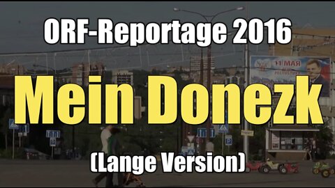 Mein Donezk (lange Version) - (ORF-Reportage von Christian Wehrschütz I 2016)