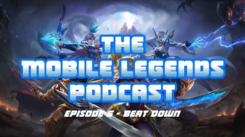 The Mobile Legends Podcast: Episode 6 - Beat Down