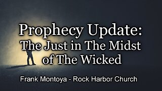 Prophecy Update: The Just in The Midst of The Wicked