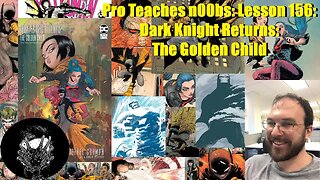 Pro Teaches n00bs: Lesson 156: Dark Knight Returns: The Golden Child