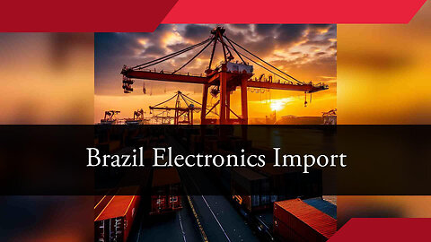 Mastering Customs requirements: Importing Electronics from Brazil!