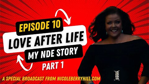 Episode 10 - Love After Life, Part 1 of my NDE Experiences