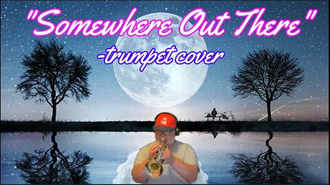 Somewhere out There (trumpet cover)