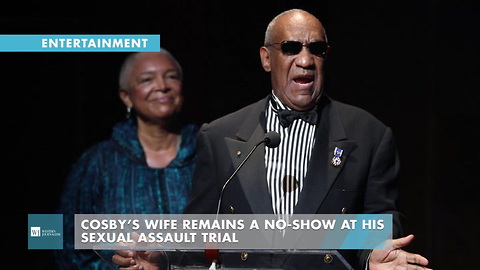 Cosby’s Wife Remains A No-Show At His Sexual Assault Trial