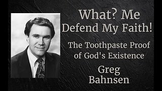 What? Me Defend my Faith Part 3: The Toothpaste Proof l Greg Bahnsen