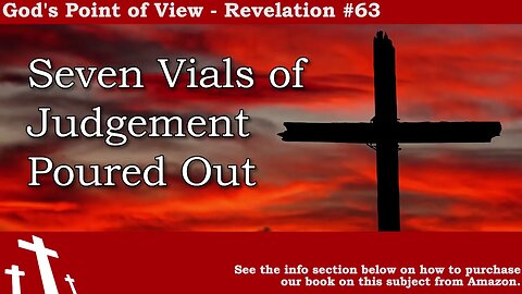 Revelation # 63 - Seven Vials of Judgement Poured Out | God's Point of View