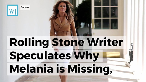 Rolling Stone Writer Speculates Why Melania Is Missing, Says She’s ‘Concealing Abuse’ Of Husband