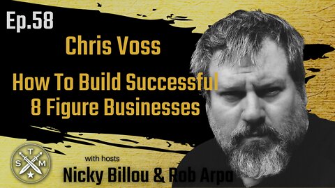 EP58: Chris Voss - How To Build Successful 8 Figure Businesses