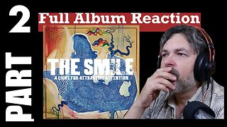 pt2 THE SMILE Full Album Reaction | A Light for Attracting Attention [Radiohead members]