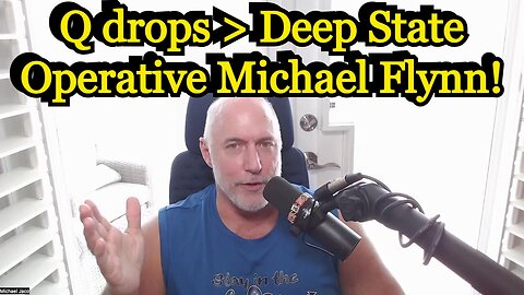 Michael Jaco HUGE intel: Q drops > Deep State Operative Michael Flynn!