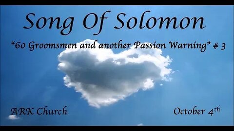 Song of Solomon #3 “60 Groomsmen & another Passion Warning” | 10-04-23 Way Maker @ 7PM | ARK LIVE