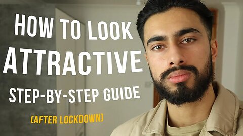 How To Look Attractive After Lockdown *Step-By-Step Guide*