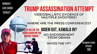 EP166: Trump Assassination Update, Multiple Shooters?, Water Tower, Biden OUT, Harris IN?, Obama?