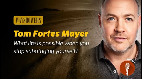WAYSHOWERS #5: Tom Fortes Mayer – stopping self-sebotage & curing imposter syndrome