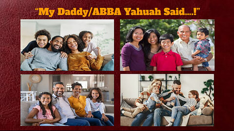 "My Daddy/ABBA Yahuah Said...!"