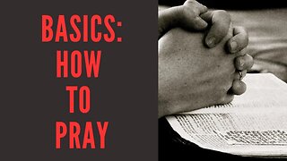 Basics: How to pray... 8/15/2023