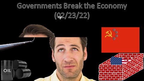 Governments Break the Economy | Liberals "Think" (02/23/22)