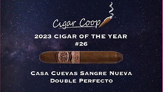 2023 Cigar of the Year Countdown (Coop’s List): #26: Casa Cuevas Sangre Nueva Double Perfecto