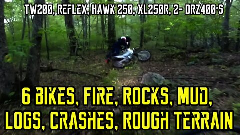 [E59] TW200, Reflex, Hawk 250, XL250R, DRZ400, 6 bikes, Fire, Rocks, Mud,, crashes, Rough oh my.