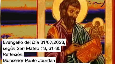 Evangelio del Día 31/07/2023, según San Mateo 13, 31-35 - Monseñor Pablo Jourdan