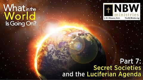 What In the World Is Going On? Part 7 (Secret Societies)