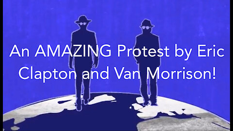 Eric Clapton and Van Morrison Have Released a New Protest Video! PLEASE SHARE THIS EVERYWHERE.