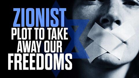 THE ZIONIST PLOT TO TAKE AWAY OUR FREEDOMS