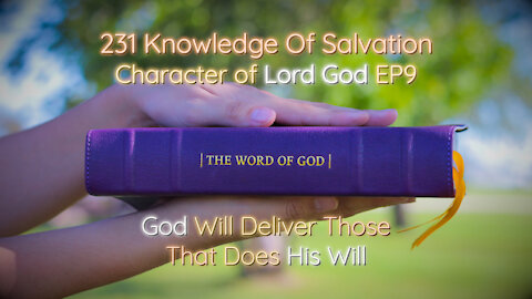 231 Knowledge Of Salvation - Character of Lord God EP9 - God Will Deliver Those That Does His Will