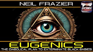 EUGENICS: THE DIABOLICAL PLAN TO EXTERMINATE BLACK BABIES! | NEIL FRAZIER