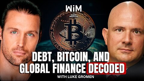 The Secrets of Global Finance Explained with Luke Gromen (WIM445)