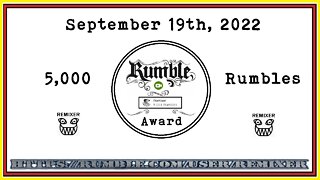 Rumble Award - 5,000 Rumbles achieved on September 19th, 2022