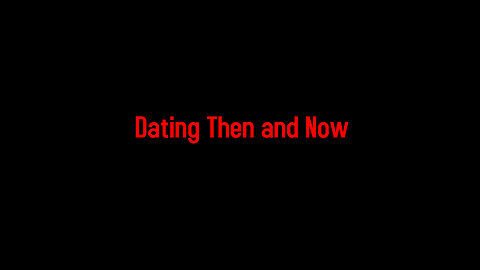 Dating Then and Now