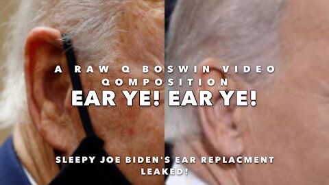 #EarYeEarYe ~ #WheresJoe? Sleepy Joe Biden's Ear Replacement Leaked! ~ A #MusicalMeme
