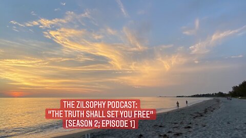 The Zilosophy Podcast - The Truth Shall Set You Free [Season 2- Episode 1]