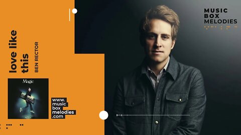[Music box melodies] - Love Like This by Ben Rector