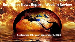 End Times News Report - Week in Review 9/3-9/9/23