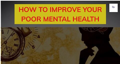 HOW TO IMPROVE YOUR POOR MENTAL HEALTH || MENTAL HEALTH