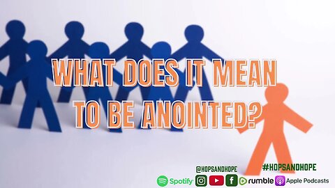 What does it mean to be Anointed?