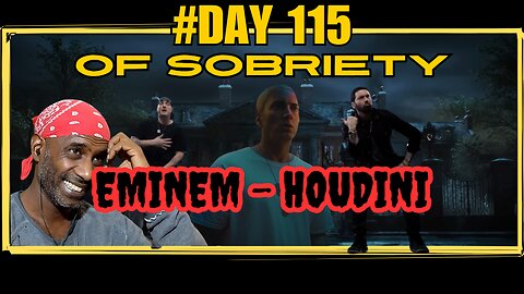 Day 115 of Sobriety: Eminem - Houdini | Thoughts on Kindness & Em's Journey